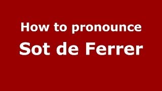 How to pronounce Sot De Ferrer
