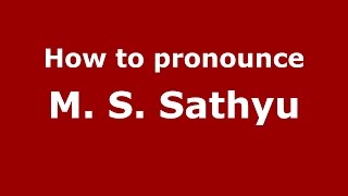 How to pronounce M. S. Sathyu