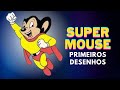 URGENTE Primeiros Desenhos Da Série SUPER MOUSE Em Português