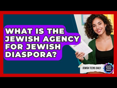 What Is The Jewish Agency For Jewish Diaspora? - Jewish Teens Daily