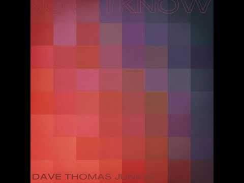 Dave Thomas Junior - Now I Know