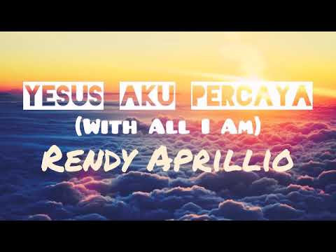 •LAGU ROHANI• Yesus Aku Percaya / With All I Am by Rendy Aprillio