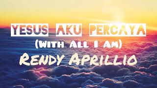 Download lagu •LAGU ROHANI• Yesus Aku Percaya / With All I Am by Rendy Aprillio mp3