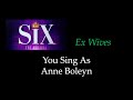 SIX - Ex Wives - Karaoke/Sing With Me: You Sing As Boleyn