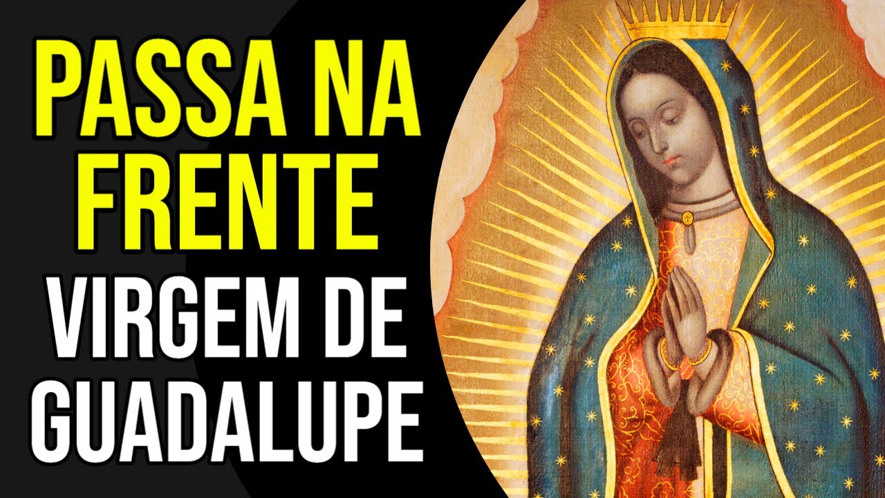 PASSA NA FRENTE, VIRGEM DE GUADALUPE | Oração para Ouvir Enquanto Dorme