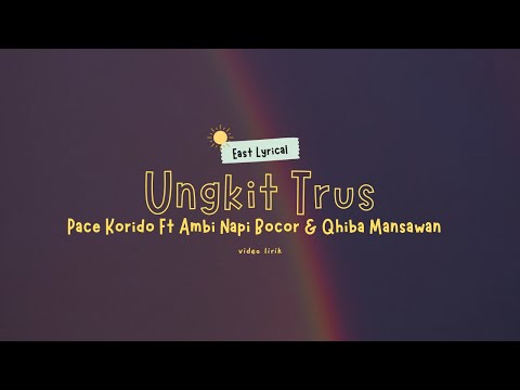 PACE KORIDO FT AMBI NAPI BOCOR & QHIBA MANSAWAN - UNGKIT TRUS [ LIRIK VIDEO ]