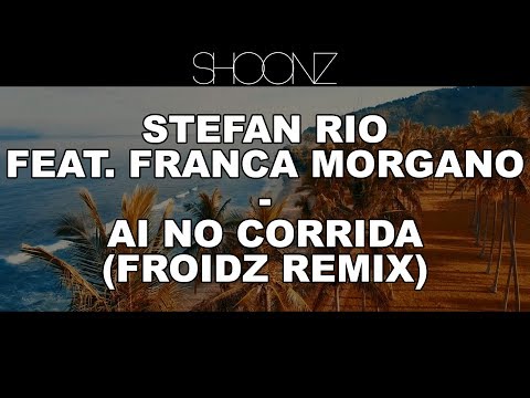 Stefan Rio Feat. Franca Morgano - Ai No Corrida (Froidz Remix) (Official Video)
