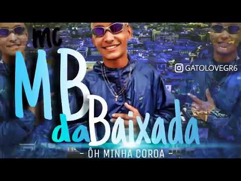mb baixada - ÓH MINHA COROA ( DJ GATO LOVE )