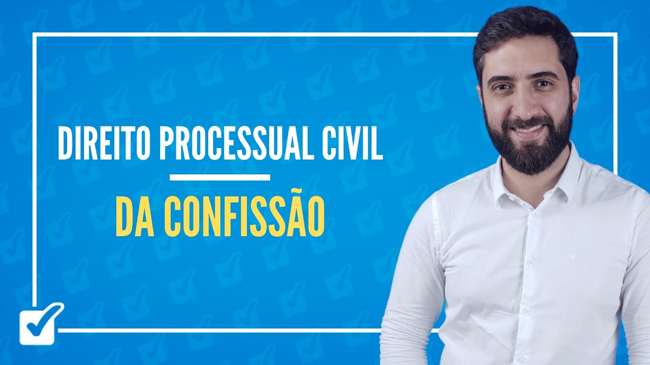 08.01.11.05. Da Confissão (arts. 389 a 395) (Direito Processual Civil) Prof. João Liberato
