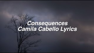 Consequences || Camila Cabello Lyrics