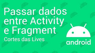 Como passar dados de uma Activity para um Fragment (Exemplo Android) - Cortes das Lives