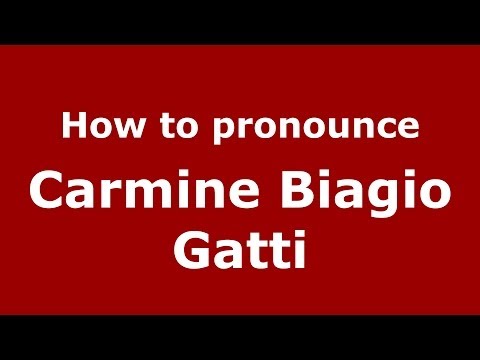 How to pronounce Carmine Biagio Gatti (Italian/Italy)  - PronounceNames.com