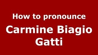 How to pronounce Carmine Biagio Gatti