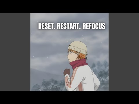 RESET. RESTART. REFOCUS.