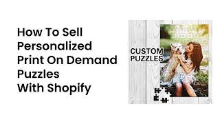 How To Sell Personalized Puzzles With Shopify Print On Demand