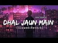 Dhal Jaun Main Slowed Reverb Jubin Nautiyal Shreya Ghoshal Akshay Kumar Musical Reverb