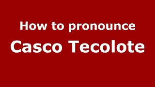 How to pronounce Casco Tecolote