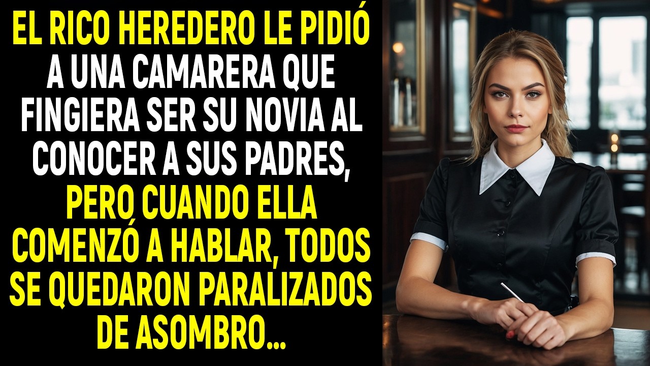 El rico heredero le pidió a una camarera que fingiera ser su novia al conocer a sus padres, pero...
