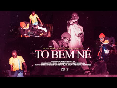 MC Negrone, MC Júlio D E R - To Bem Né (DJ Matt-D)