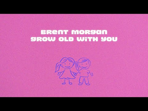 Brent Morgan - Grow Old With You (Lyric Video)