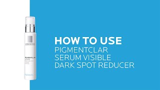 How to use Pigmentclar Serum Visible Dark Spot Reducer | La Roche-Posay (NEW)