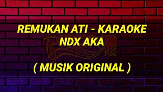 Download lagu Remukan Ati Karaoke - NDX AKA Musik Original mp3