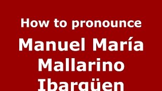 How to pronounce Manuel María Mallarino Ibargüen