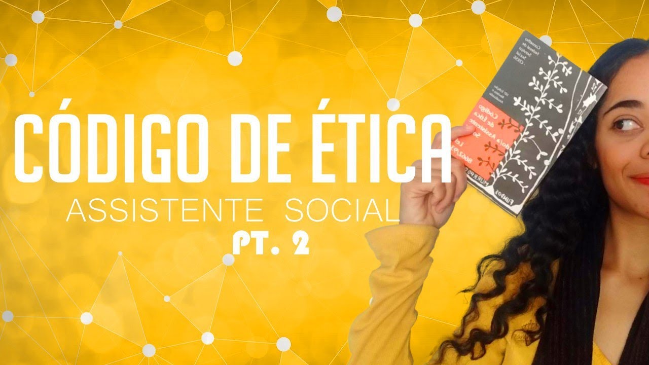 CÓDIGO DE ÉTICA DO (A) ASSISTENTE SOCIAL - LEI 8662/93 (RESUMIDO) PARTE 2.