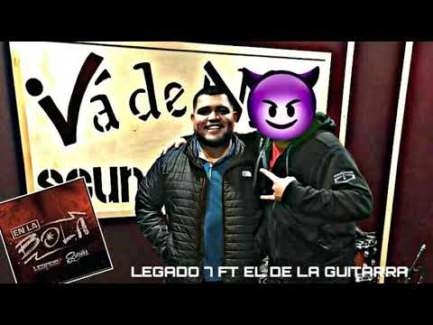 Legado 7 - En La Bola FT. El De La Guitarra[Abril 2018]