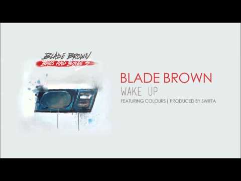 Blade Brown - Wake Up (Featuring Colours) (Produced by Swifta)