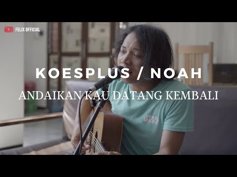 Andaikan Kau Datang Kembali - KoesPlus / Noah ( Felix Cover )