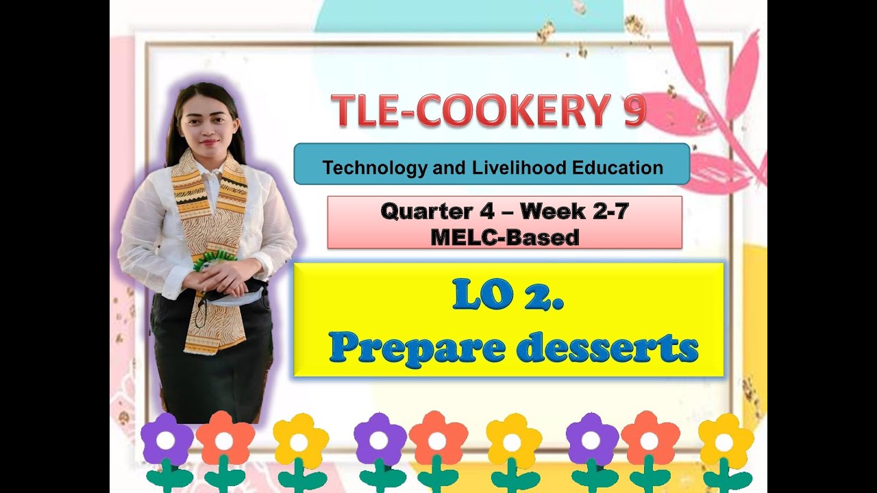 TLE COOKERY 9- Quarter 4: Week 2-7:  PREPARE DESSERTS