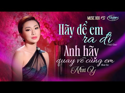 Như Ý  - Hãy Để Em Ra Đi & Anh Hãy Quay Về Cùng Em | Music Box #57