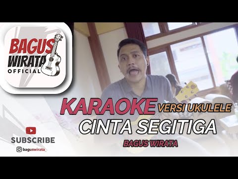 KARAOKE ! CINTA SEGITIGA - BAGUS WIRATA || VERSI UKULELE
