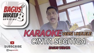 Download lagu KARAOKE ! CINTA SEGITIGA - BAGUS WIRATA || VERSI UKULELE mp3