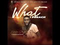 WHAT I PREACH By Ebuka Songs Guc Eezeeconceptz Worship Message EndTimeSong Youtube