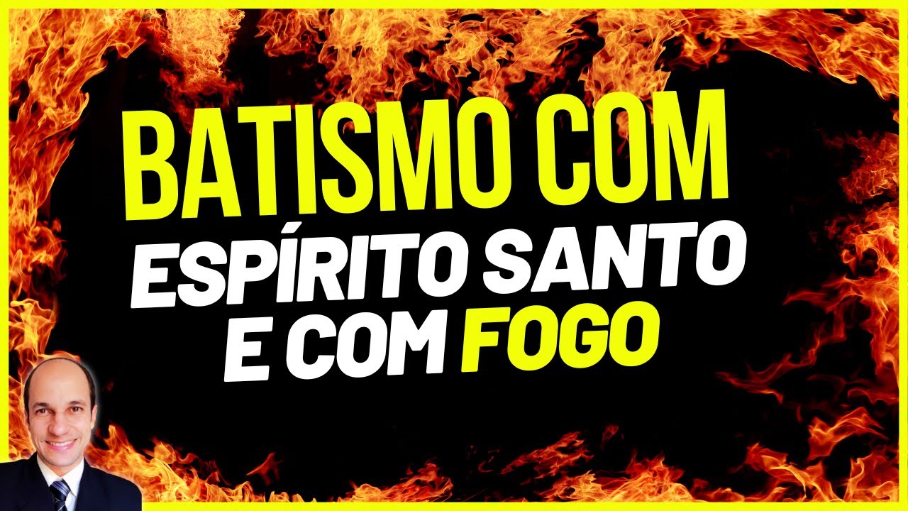 CRENTE É BATIZADO COM FOGO segundo Mateus 3.11? ENTENDA...