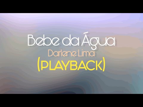 BEBE DA ÁGUA - Darlene Lima (Playback com Letra)