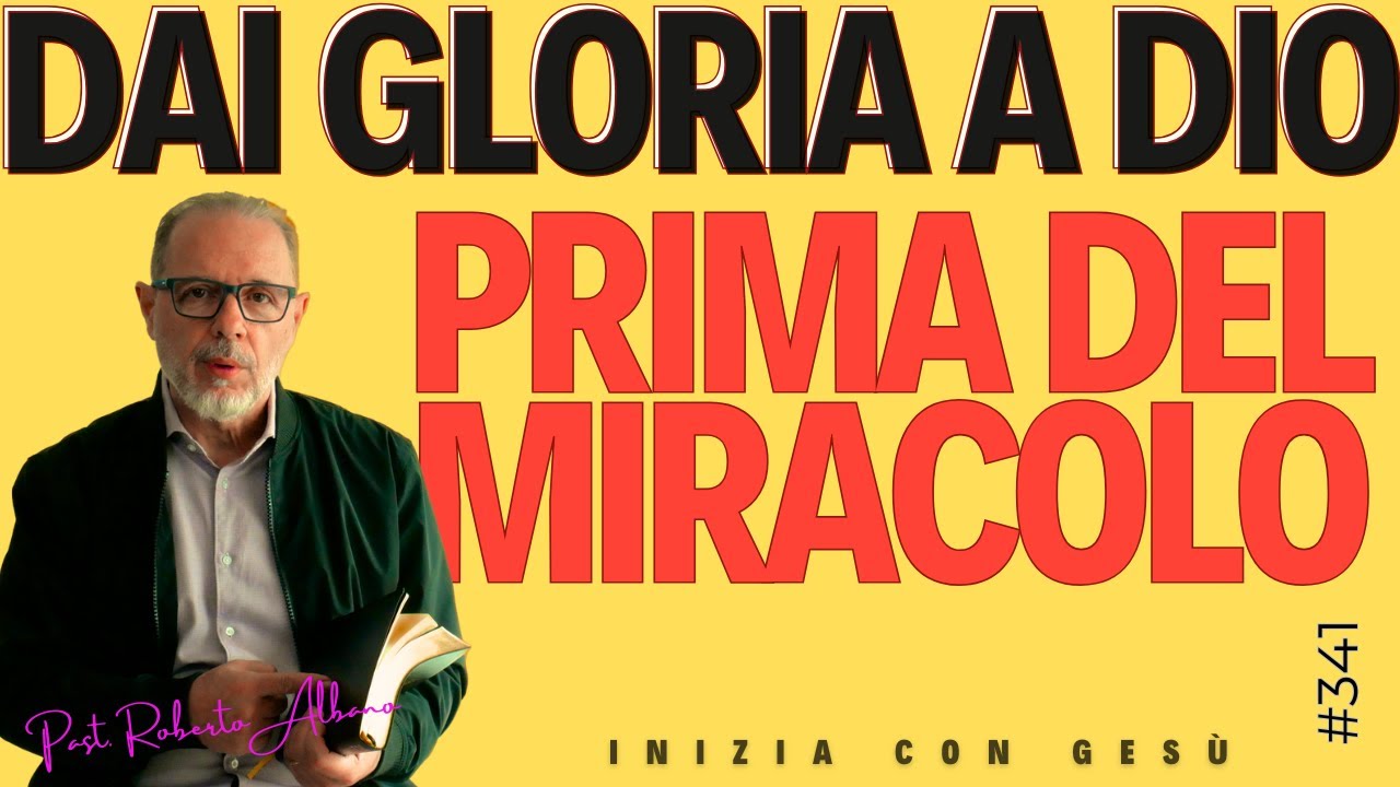 INIZIA CON GESÙ - "Dai gloria a Dio PRIMA del miracolo"