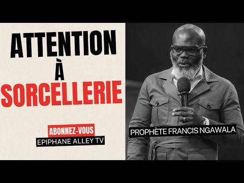 3 Signes pour Reconnaître Un Sorcier - Prophète Francis Ngawala