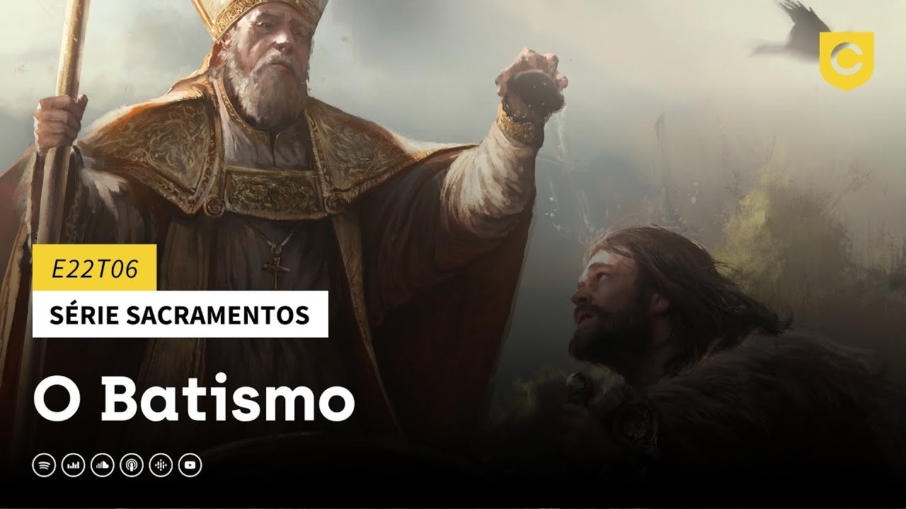 E22T06 - Série Sacramentos: Batismo
