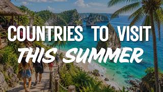 Beautiful Countries You Need to Visit This Summer