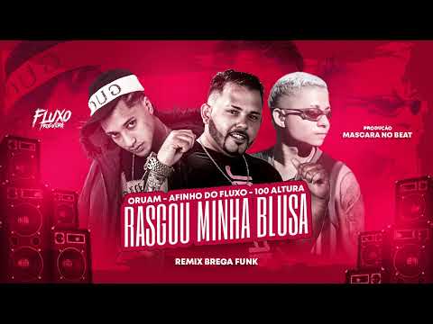 AFINHO DO FLUXO, 100 ALTURA  FEAT  ORUAN  -  RASGOU MINHA BLUSA