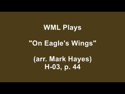 WML Plays ''On Eagle's Wings'' (arr. Mark Hayes) H-03, p. 44