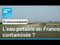L'eau potable en France contaminée ? • FRANCE 24