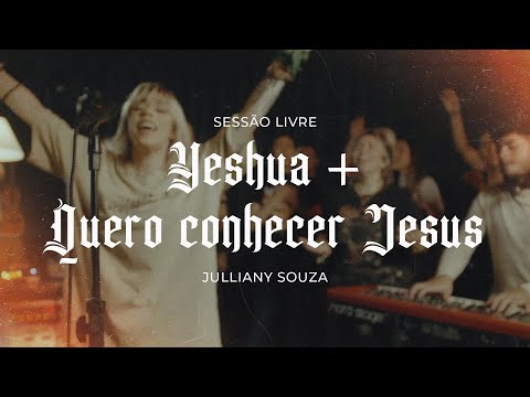 Yeshua + Quero Conhecer Jesus | Julliany Souza | SESSÃO LIVRE