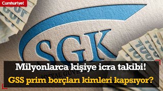SGK'dan milyonlarca kişiye icra takibi! GSS prim borçları kimleri kaps