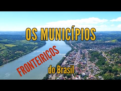 OS MUNICÍPIOS DO BRASIL QUE FAZEM FRONTEIRA COM OUTROS PAÍSES
