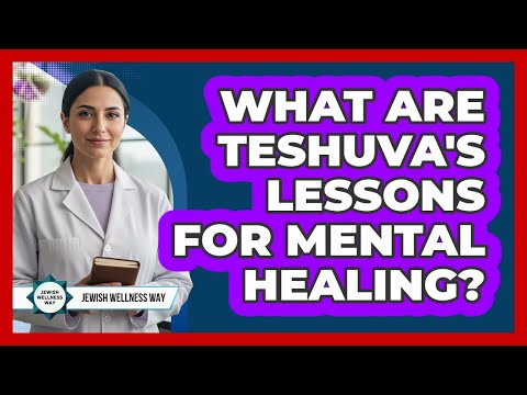 What Are Teshuva's Lessons For Mental Healing?
