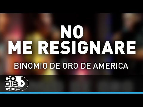 No Me Resignaré, Binomio De Oro De América - Audio